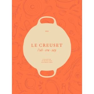 Le Creuset Cookbook: A Collection of Recipes from Our French Table (MB11)
