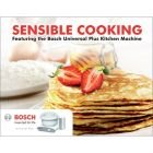 Sensible Cooking a Cookbook for the Bosch Universal Mixer