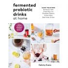 Fermented Probiotic Drinks at Home by Felicity Evans