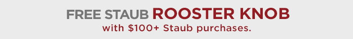 Free Rooster Knob with $100+ Staub purchases