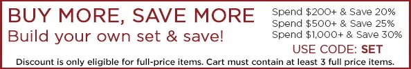 Buy More, Save More. Build your own Le Creuset set and Save. Spend $200 and Save 20%, $500 and Save 25%, $1,000 and Save 30%. Use Code: SET. Cart must contain at least three items to qualify for discount. Discount applies only to full-price items.
