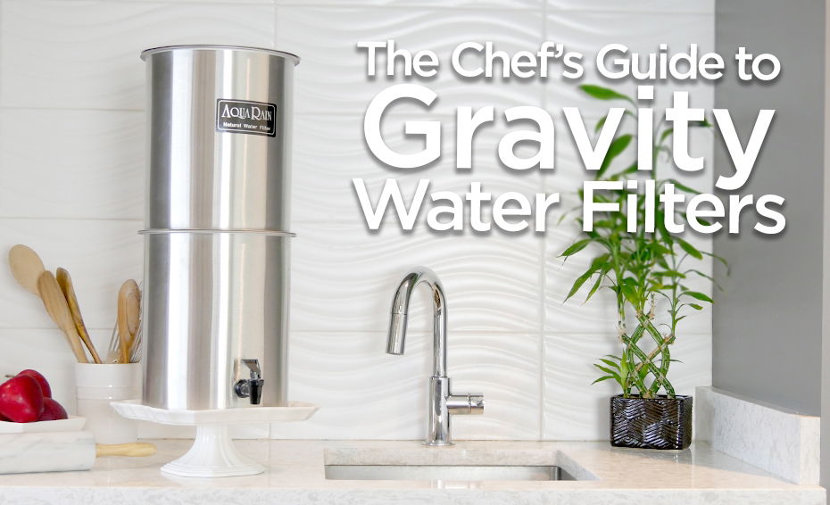 The Chef's Guide to Gravity Water Filters