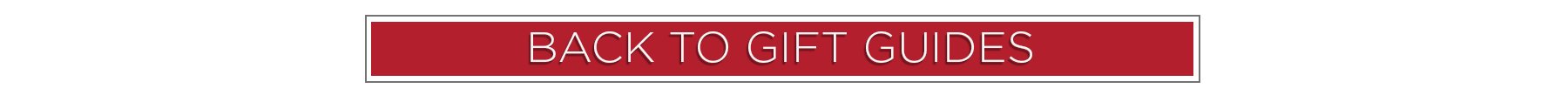 Back to Gift Guides, Click Here