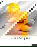 Juice Recipes Juice Recipes