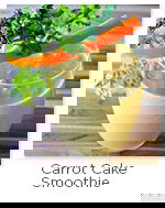 Carrot Cake Smoothie Carrot Cake Smoothie