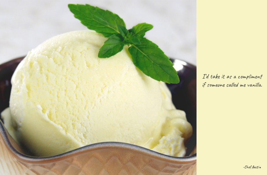 Vanilla Frozen Custard Ice Cream - I'd take it as a compliment if someone called me vanilla. - Chef Austin