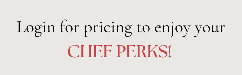 Login for pricing to enjoy your Chef Perks!