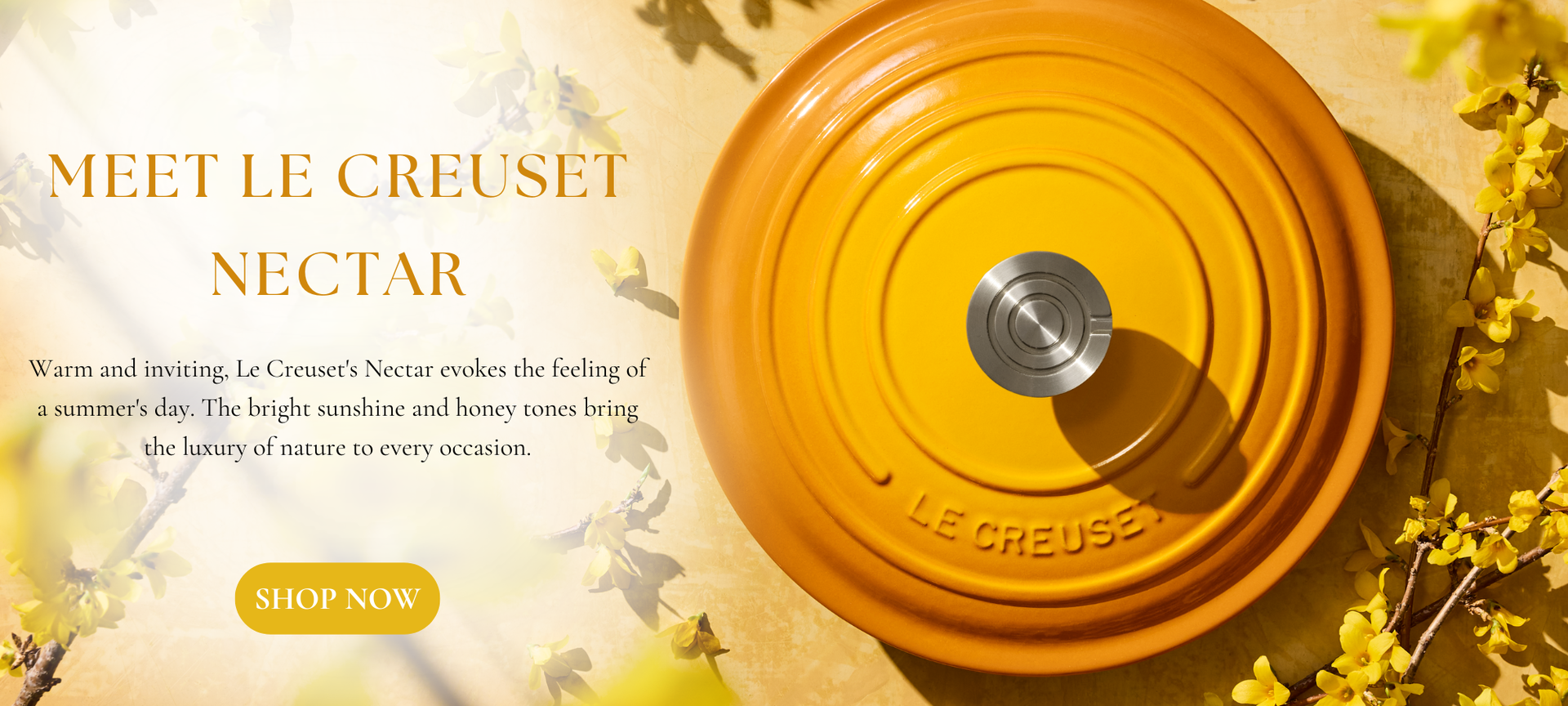 Meet Le Creuset Nectar Warm and inviting Le Creusets Nectar evokes the feeling of a summers day. The bright sunshine and honey tones bring the luxury of nature to every occasion. Shop Nectar now