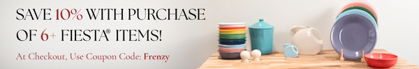 Purchase 6+ Fiesta Items to receive 10% off. Discount applies only to full-price items.
